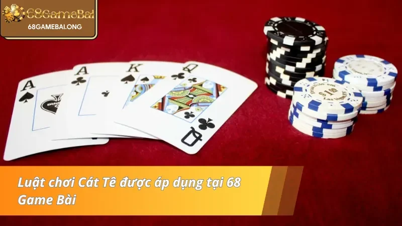Luật chơi bài Cát Tê đầy cuốn hút