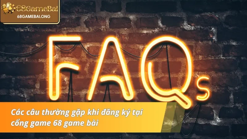 Các câu thường gặp khi đăng ký tại cổng game 68 game bài