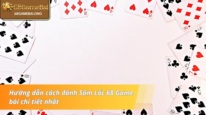 Hướng dẫn chi tiết về cách đánh Sâm lốc